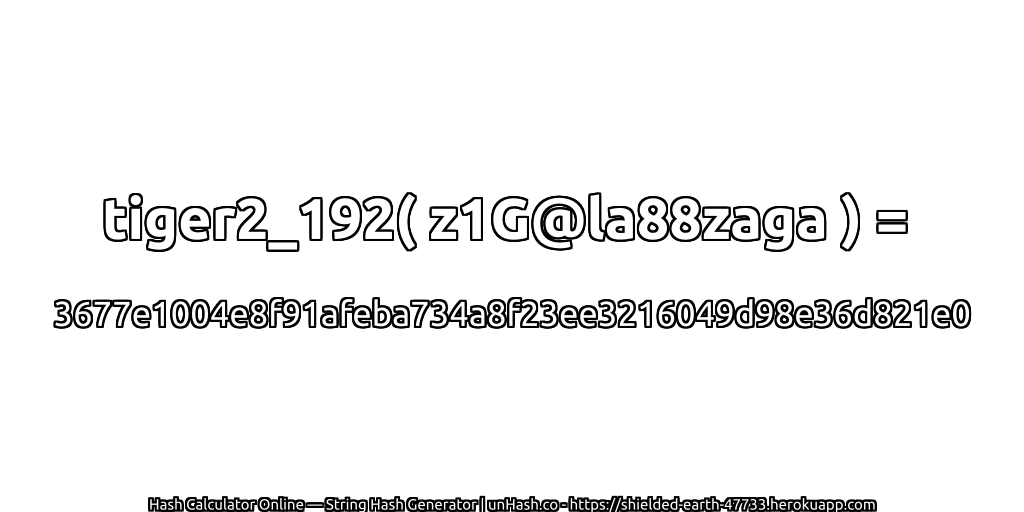 tiger2_192( z1G@la88zaga ) = 3677e1004e8f91afeba734a8f23ee3216049d98e36d821e0 | unHash.co