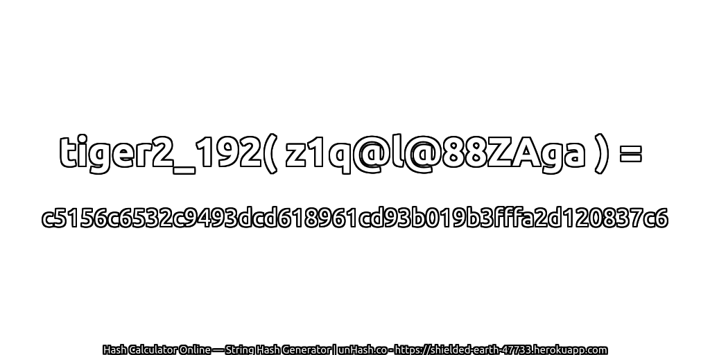 tiger2_192( z1q@l@88ZAga ) = c5156c6532c9493dcd618961cd93b019b3fffa2d120837c6 | unHash.co