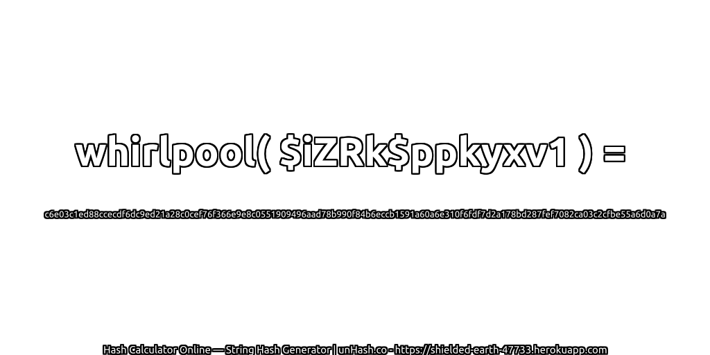 whirlpool( $iZRk$ppkyxv1 ) = c6e03c1ed88ccecdf6dc9ed21a28c0cef76f366e9e8c0551909496aad78b990f84b6eccb1591a60a6e310f6fdf7d2a178bd287fef7082ca03c2cfbe55a6d0a7a | unHash.co