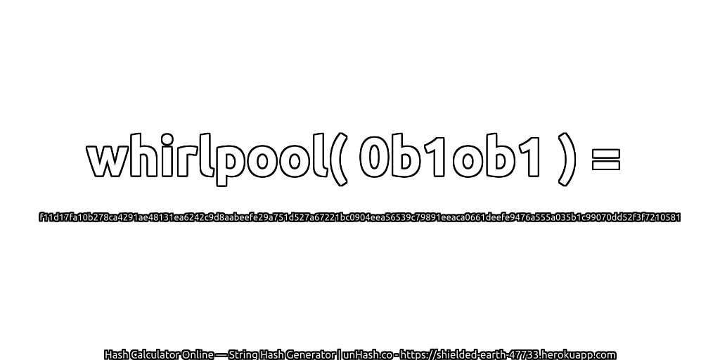 whirlpool( 0b1ob1 ) = f11d17fa10b278ca4291ae48131ea6242c9d8aabeefe29a751d527a67221bc0904eea56539c79891eeaca0661deefe9476a555a035b1c99070dd52f3f7210581 | unHash.co