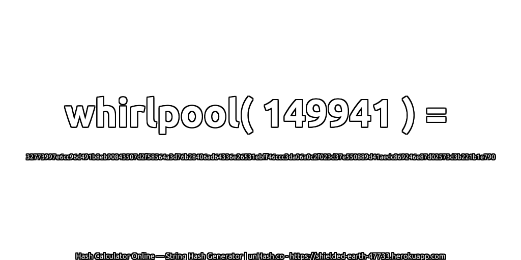 whirlpool( 149941 ) = 32773997e6cc96d491b8eb90843507d2f58564a3d76b28406ad64336e26531ebff46ccc3da06a0c2f023d37e550889d41aedc869246e87d02573d3b221b1e790 | unHash.co