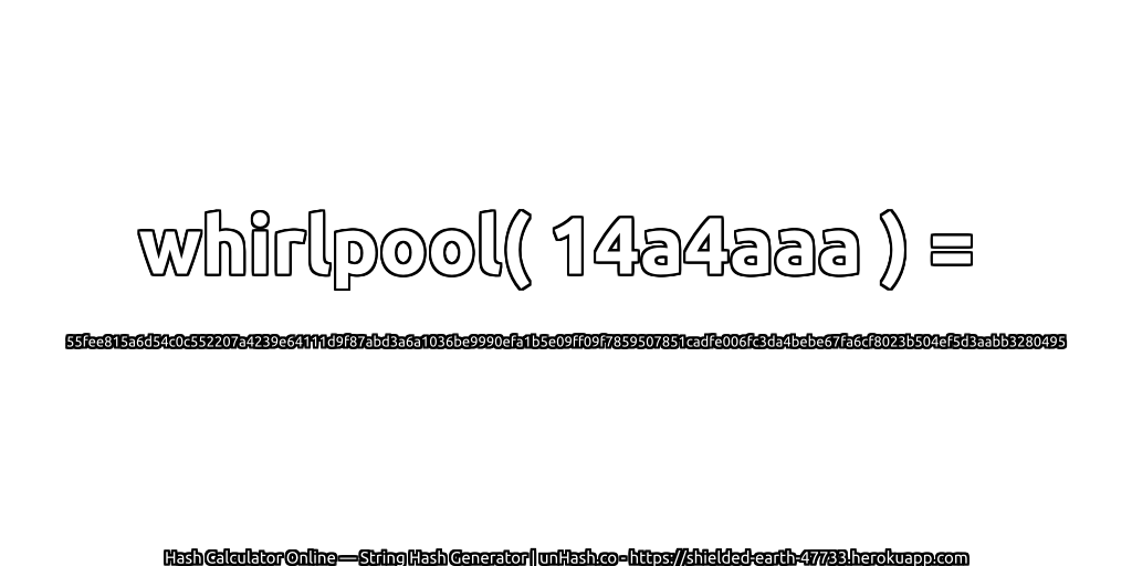 whirlpool( 14a4aaa ) = 55fee815a6d54c0c552207a4239e64111d9f87abd3a6a1036be9990efa1b5e09ff09f7859507851cadfe006fc3da4bebe67fa6cf8023b504ef5d3aabb3280495 | unHash.co
