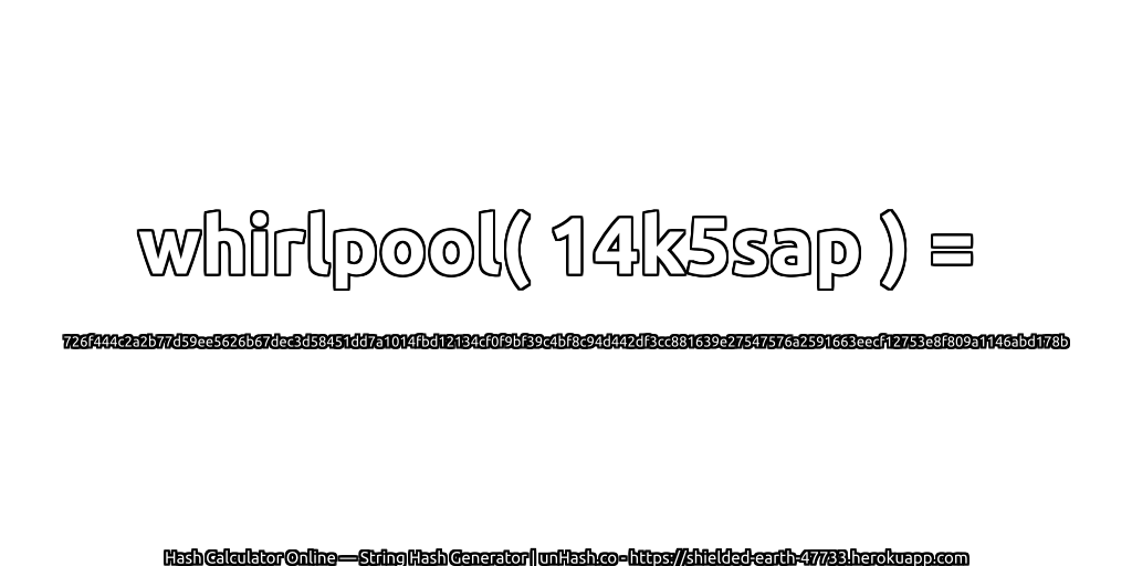 whirlpool( 14k5sap ) = 726f444c2a2b77d59ee5626b67dec3d58451dd7a1014fbd12134cf0f9bf39c4bf8c94d442df3cc881639e27547576a2591663eecf12753e8f809a1146abd178b | unHash.co