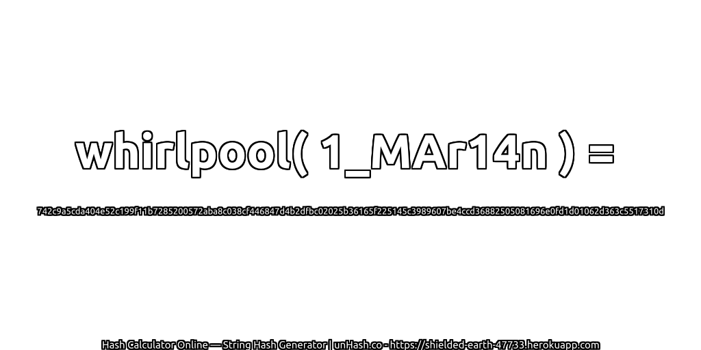 whirlpool( 1_MAr14n ) = 742c9a5cda404e52c199f11b7285200572aba8c038cf446847d4b2dfbc02025b36165f225145c3989607be4ccd36882505081696e0fd1d01062d363c5517310d | unHash.co