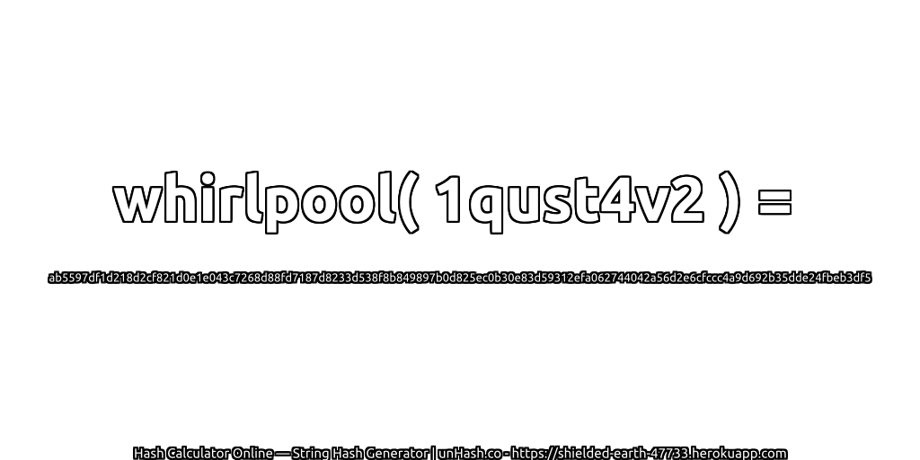 whirlpool( 1qust4v2 ) = ab5597df1d218d2cf821d0e1e043c7268d88fd7187d8233d538f8b849897b0d825ec0b30e83d59312efa062744042a56d2e6cfccc4a9d692b35dde24fbeb3df5 | unHash.co