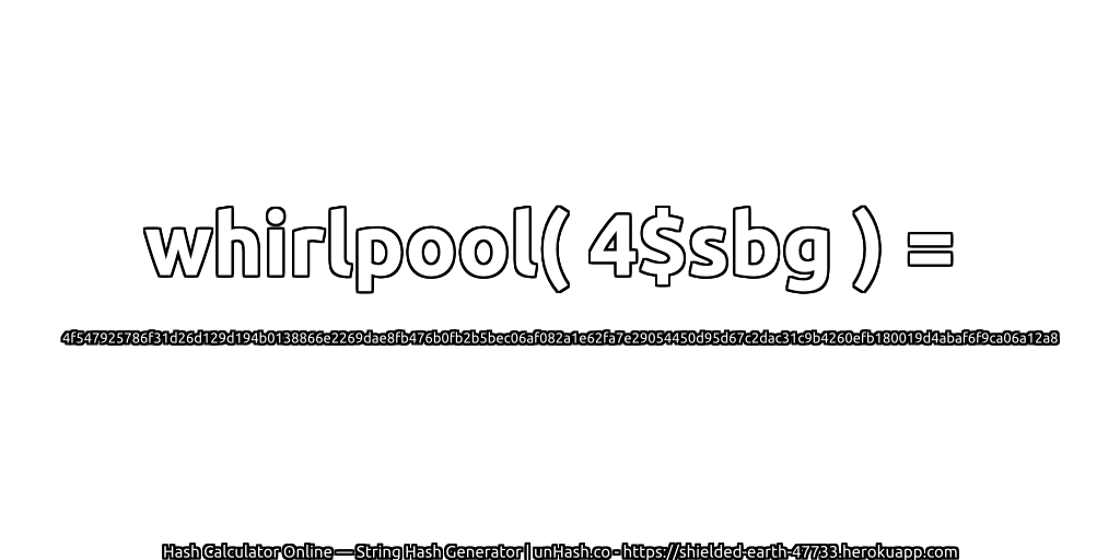 whirlpool( 4$sbg ) = 4f547925786f31d26d129d194b0138866e2269dae8fb476b0fb2b5bec06af082a1e62fa7e29054450d95d67c2dac31c9b4260efb180019d4abaf6f9ca06a12a8 | unHash.co