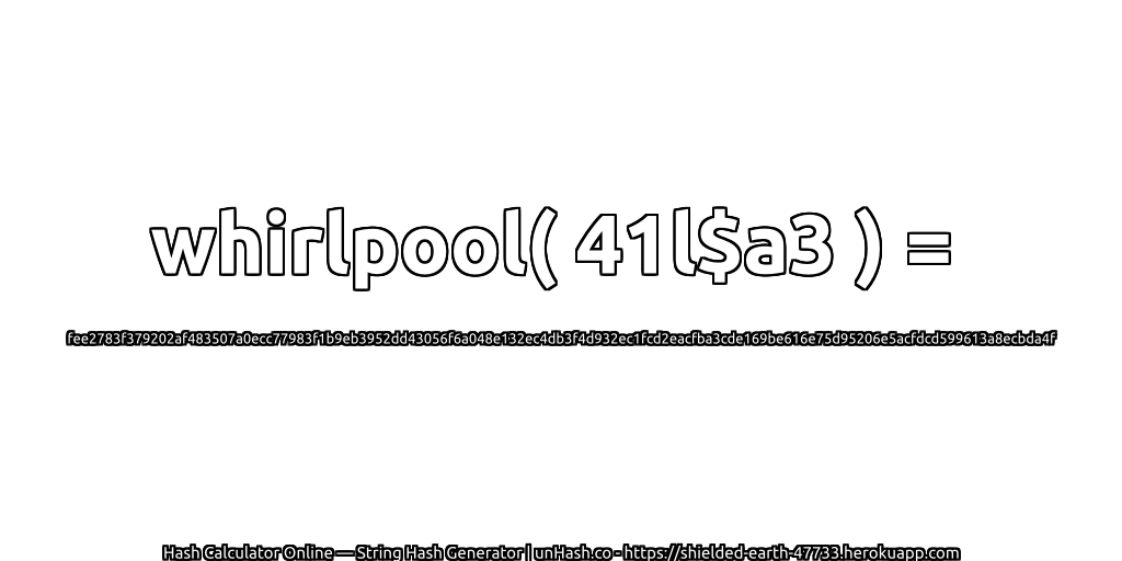 whirlpool( 41l$a3 ) = fee2783f379202af483507a0ecc77983f1b9eb3952dd43056f6a048e132ec4db3f4d932ec1fcd2eacfba3cde169be616e75d95206e5acfdcd599613a8ecbda4f | unHash.co
