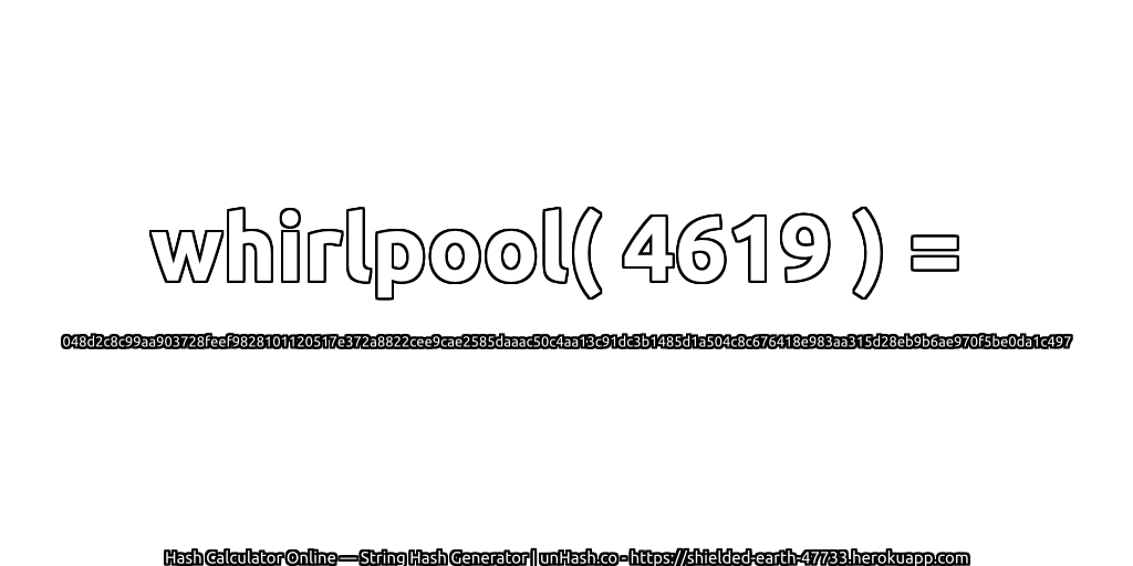 whirlpool( 4619 ) = 048d2c8c99aa903728feef9828101120517e372a8822cee9cae2585daaac50c4aa13c91dc3b1485d1a504c8c676418e983aa315d28eb9b6ae970f5be0da1c497 | unHash.co