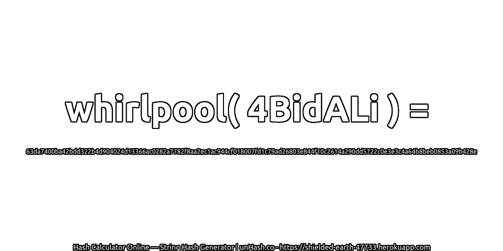 whirlpool( 4BidALi ) = 63da7400ba42bdd322b4d904024d13366ac0282a7782f8aa2ec1ac944cf018007fd1c79ad26803e844f10c2614a290dd5722c0e3e3c4a64b8beb0853a09b428e | unHash.co