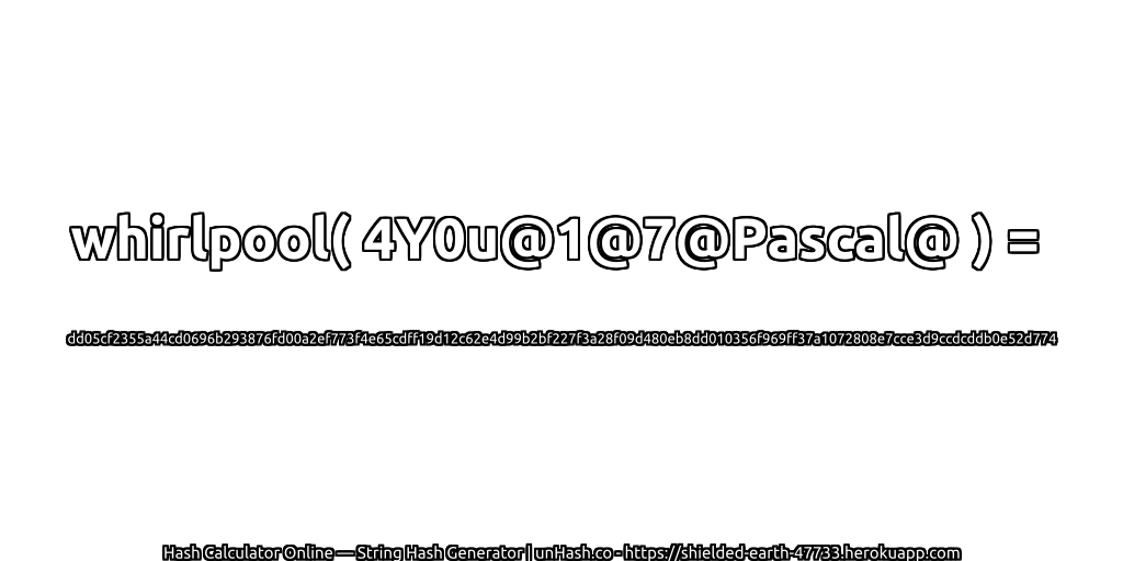 whirlpool( 4Y0u@1@7@Pascal@ ) = dd05cf2355a44cd0696b293876fd00a2ef773f4e65cdff19d12c62e4d99b2bf227f3a28f09d480eb8dd010356f969ff37a1072808e7cce3d9ccdcddb0e52d774 | unHash.co
