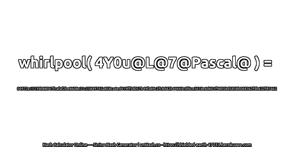 whirlpool( 4Y0u@L@7@Pascal@ ) = 04972e15139b88047fcafaf2be8608e31c25849765a858ca4ed419ff5d057b49fa89c2fc8d42b44669c0f6ce5618e6d601f98058d5858b068362f9b632f85462 | unHash.co