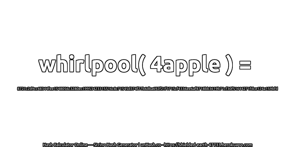 whirlpool( 4apple ) = 8721c2d9cc48344fee1548056c3280ec19953423315516c8c71545d374f77b6dba692f21f1715cf4336ee6af8718bb3619b71cf30f51644271fdce124a159bfd | unHash.co