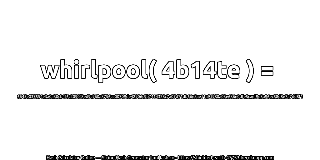 whirlpool( 4b14te ) = 6645e037554e3a0a30cb4f6c2090f8ed9c960a8756ce00709de42906c9b7414328c7a07d71db66e8ae11a91980a03e686e0dfe5caef9e3a96ec58d8e7a7dd8f1 | unHash.co
