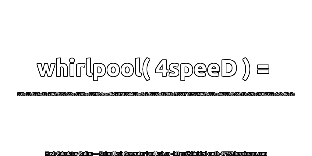 whirlpool( 4speeD ) = 531a50d524e33a786fd5b7c22ec0241aa8318bdcacd6d7871058438acfe2d5502a32d03aff653711758486fb680ca46280db66b10c670a643f7352e6c2c86e2c | unHash.co