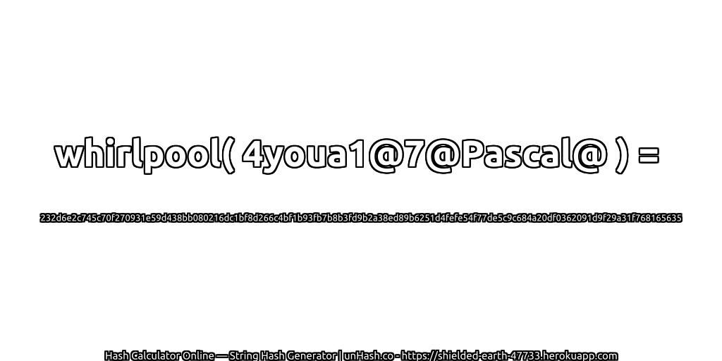 whirlpool( 4youa1@7@Pascal@ ) = 232d6e2c745c70f270931e59d438bb080216dc1bf8d266c4bf1b93fb7b8b3fd9b2a38ed89b6251d4fefe54f77de5c9c684a20df0362091d9f29a31f768165635 | unHash.co