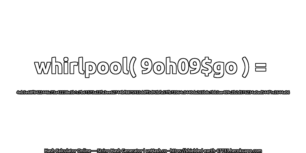 whirlpool( 9oh09$go ) = 4eb5e68f8422446c73a42238e5b1c7b61573a22fa3ee62744bf8875933ddff5d92bfa57fb72064c0440da265b8c1bb3ae409c2b2d576234a0ad544f1e2644a06 | unHash.co