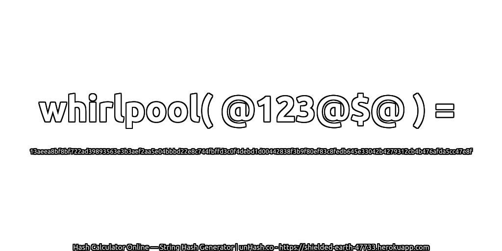 whirlpool( @123@$@ ) = 13aeea8bf8bf722ad39893563e3b3aef2aa5e04bbbd22e8c744fbffd3c0f4debd1d00442838f3b9f80ef83c8fedb645e33042b4279312cb4b476afda5cc47e8f | unHash.co