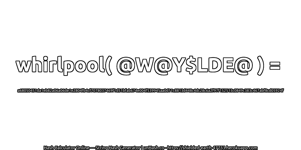whirlpool( @W@Y$LDE@ ) = a68050451da1eb82a06a06de1e2804fb4cf7078037469f1d51bfab674e004f539945aa0d11c8813d448c4dc28c6a2f97f152513c0849c383c467abf8cd05924f | unHash.co