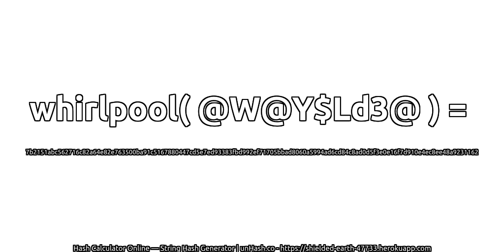 whirlpool( @W@Y$Ld3@ ) = 7b2151abc562716c82a64e82e763500ba91c5167880447cd5e7ed93383fbd992ef71705bbad8060a5994ad6cd84c8ad0d5f3e0e16f7d910e4ec8ee48a9231162 | unHash.co