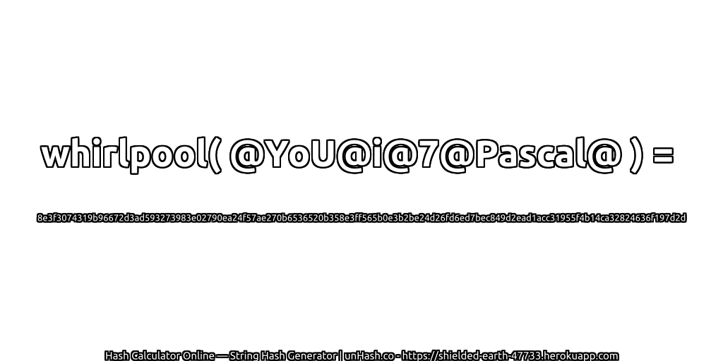 whirlpool( @YoU@i@7@Pascal@ ) = 8e3f3074319b96672d3ad593273983e02790ea24f57ae270b6536520b358e3ff565b0e3b2be24d26fd6ed7bec849d2ead1acc31955f4b14ca32824636f197d2d | unHash.co