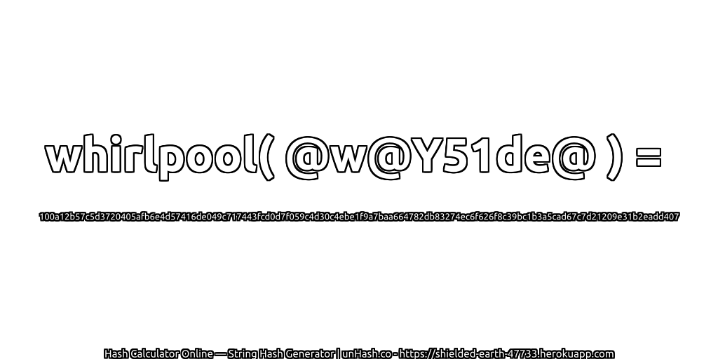 whirlpool( @w@Y51de@ ) = 100a12b57c5d3720405afb6e4d57416de049c717443fcd0d7f059c4d30c4ebe1f9a7baa664782db83274ec6f626f8c39bc1b3a5cad67c7d21209e31b2eadd407 | unHash.co