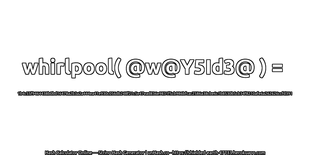 whirlpool( @w@Y5Id3@ ) = 1b4c55f9464438b0bd16478a2b3a2a444ea41e930c056db248f21c5e47ead836e9831f5cb986bfcac2586a38cbe6c1b8530b5cb34f8210afe6a262626ccfd391 | unHash.co