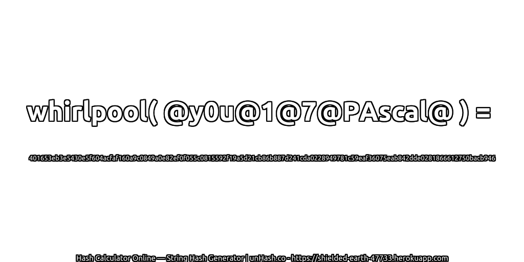 whirlpool( @y0u@1@7@PAscal@ ) = 401653eb3e5430e5f604acfaf160a9c0849a0e82ef0f055c0815592f19a5d21cb86b887d241cda0228949781c59eaf36075eab842dde0281866612750bacb946 | unHash.co