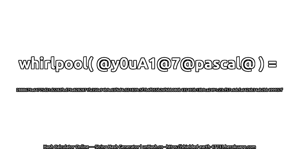 whirlpool( @y0uA1@7@pascal@ ) = 2888679a64775d21d2282fed79a8282871fa350a94b9e65f6d4c021839c5f7b6f055b26f6bb080b435493b13b9ca2491c23cf57e6dcfa6426b34ab2bb499937f | unHash.co