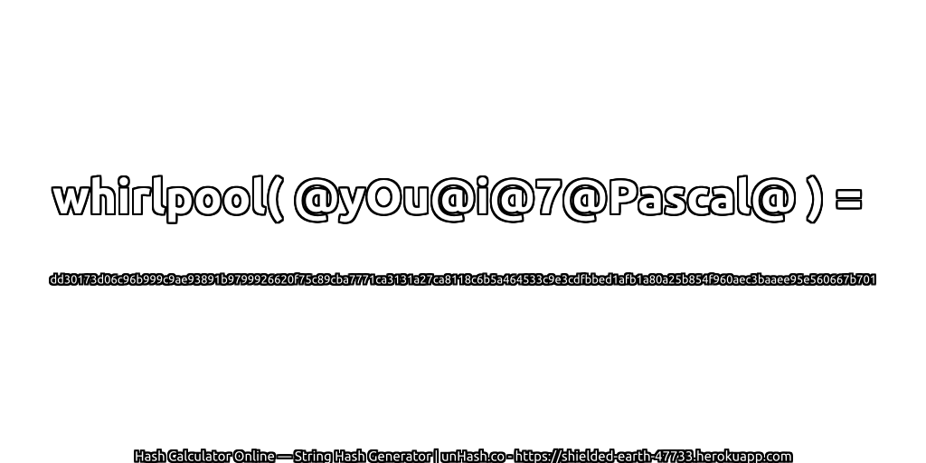 whirlpool( @yOu@i@7@Pascal@ ) = dd30173d06c96b999c9ae93891b9799926620f75c89cba7771ca3131a27ca8118c6b5a464533c9e3cdfbbed1afb1a80a25b854f960aec3baaee95e560667b701 | unHash.co