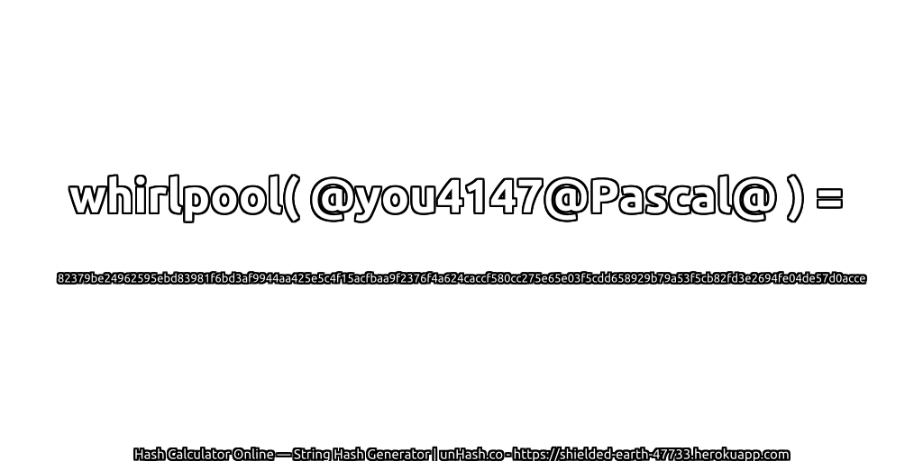 whirlpool( @you4147@Pascal@ ) = 82379be24962595ebd83981f6bd3af9944aa425e5c4f15acfbaa9f2376f4a624caccf580cc275e65e03f5cdd658929b79a53f5cb82fd3e2694fe04de57d0acce | unHash.co