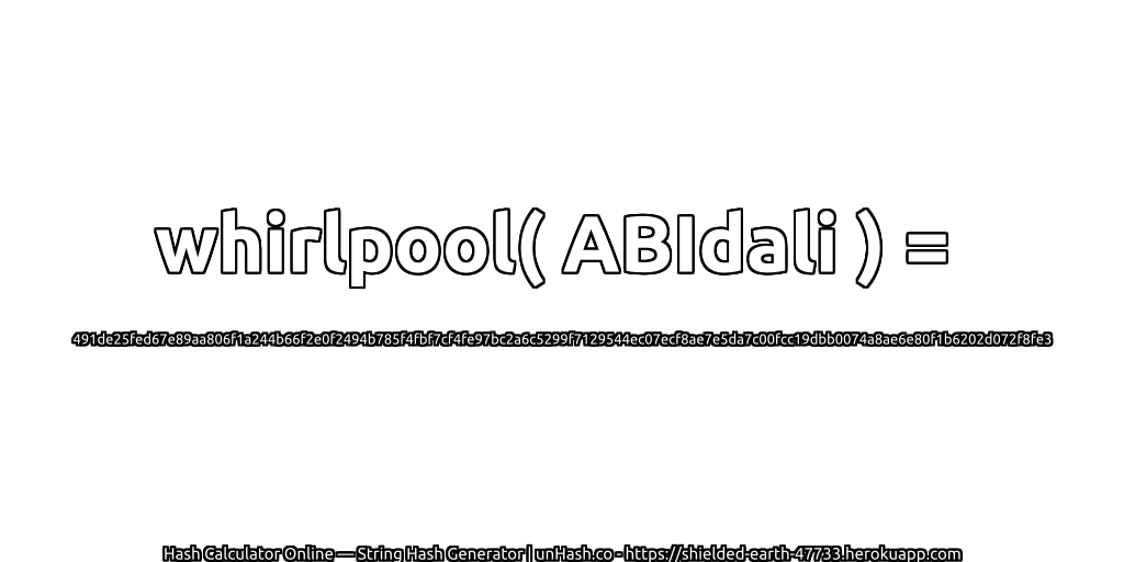 whirlpool( ABIdali ) = 491de25fed67e89aa806f1a244b66f2e0f2494b785f4fbf7cf4fe97bc2a6c5299f7129544ec07ecf8ae7e5da7c00fcc19dbb0074a8ae6e80f1b6202d072f8fe3 | unHash.co