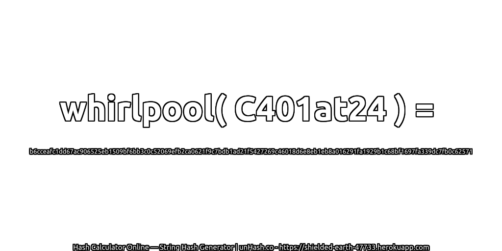 whirlpool( C401at24 ) = b6cceafc1dd67ac906525eb1509bf6bb3c0c52069efb2ca0621f9c7bdb1ad21f5427269c46018d6e8eb1eb8a016291fa1929b1c68bf1697fa339dc7fb0c62571 | unHash.co
