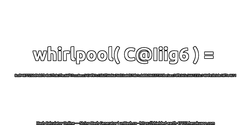 whirlpool( C@Iiig6 ) = 8cd94877250d9dd7b4b67fc8c7fec66f17ccc8ecc5434f81c15b2f56d6a76d33a8d578b1cdabb286537393be5acc7dfb365c5661235c1484fe3b5de18f7e4611 | unHash.co
