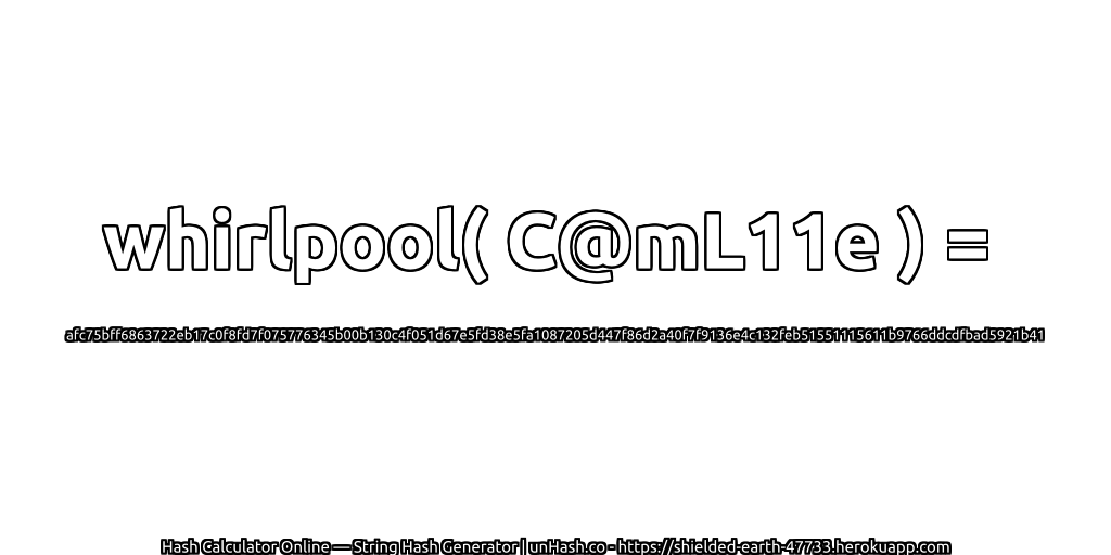 whirlpool( C@mL11e ) = afc75bff6863722eb17c0f8fd7f075776345b00b130c4f051d67e5fd38e5fa1087205d447f86d2a40f7f9136e4c132feb51551115611b9766ddcdfbad5921b41 | unHash.co