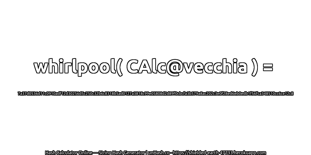 whirlpool( CAlc@vecchia ) = 7a37d0536d11c0910adf12d30256d5c250c32b6c8318b5ad0127a3818c99e05808d2d89f0cbcfa3b579a8ac202c3e0f28ed6eb0edb1f56fca348510cc6ce12c8 | unHash.co
