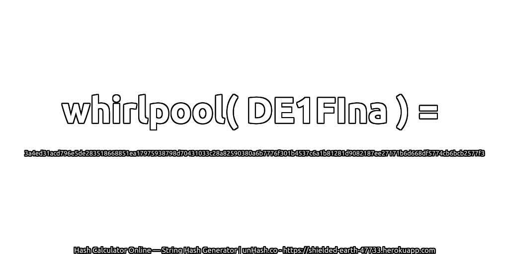 whirlpool( DE1FIna ) = 3a4ed31acd796e5de283518668851ea17975938798d70431033c28a82590380a6b7776f301b4537c6a1b81281d9082187ee27171b6d668df5774cb6bcb2577f3 | unHash.co