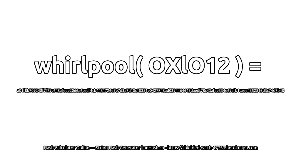 whirlpool( OXlO12 ) = a01f8b709248f7f79c648afeee2066a6cedf4cb4481726e7e7d3a7d10c10351e0427748ad0394464645daedf78c43afae334e69afb1caee4352813d3c74d7b48 | unHash.co