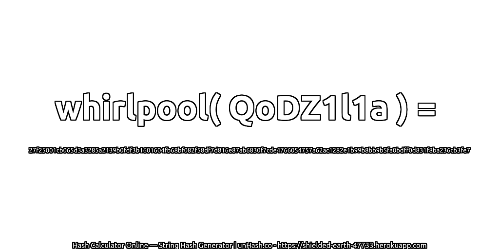 whirlpool( QoDZ1l1a ) = 27f25001cb065d3a3285a2139b0fdf3b1601604fb68bf082f58df7d816e87ab6830f7cde4766054757a62ac1282e1b99b8bb9b5fa0bdff0d831f8ba236cb3fe7 | unHash.co