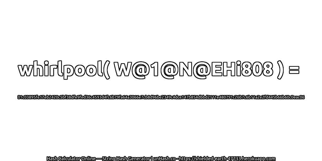 whirlpool( W@1@N@EHi808 ) = 01c03895fe17eb2420c5bf38dfe9fed36c4593d4fc6b79fa64a3066e7cb8d96be2349c4dce147b854dbbd2111e480791c26b7c6b11a2e2fd445b66b60c0eac06 | unHash.co