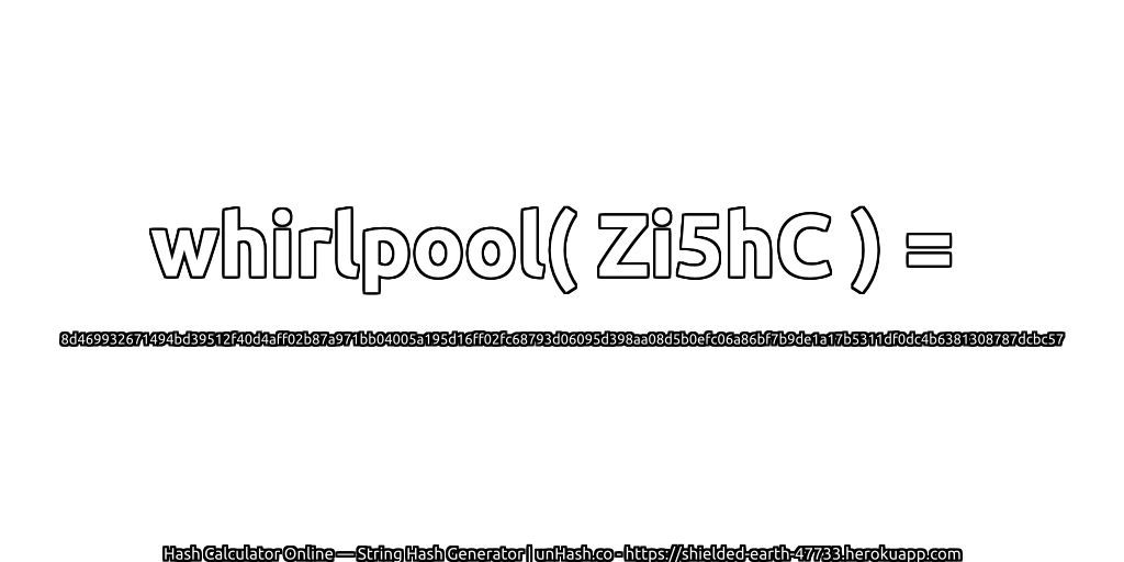 whirlpool( Zi5hC ) = 8d469932671494bd39512f40d4aff02b87a971bb04005a195d16ff02fc68793d06095d398aa08d5b0efc06a86bf7b9de1a17b5311df0dc4b6381308787dcbc57 | unHash.co