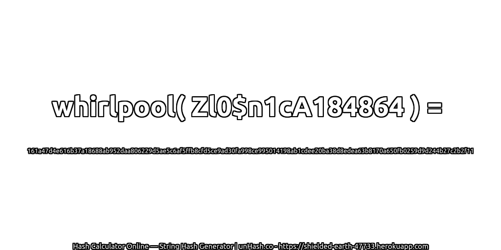 whirlpool( Zl0$n1cA184864 ) = 161a47d4e616b37a18688ab952daa806229d5ae5c6af5ffb8cfd5ce9ad30fa998ce995014198ab1cdee20ba38d8edea63b8170a650fb0259d9d244b27c2b2f11 | unHash.co