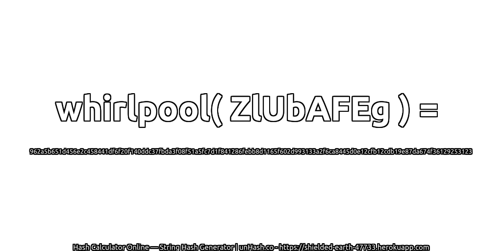 whirlpool( ZlUbAFEg ) = 962a5b651d456e2c458441df6f20f140ddc37fbda3f08f51a5fc7d1f841286febb8d1165f602d993133a2f6ca8445d0e12cfb12cdb19e87da674f36129253123 | unHash.co