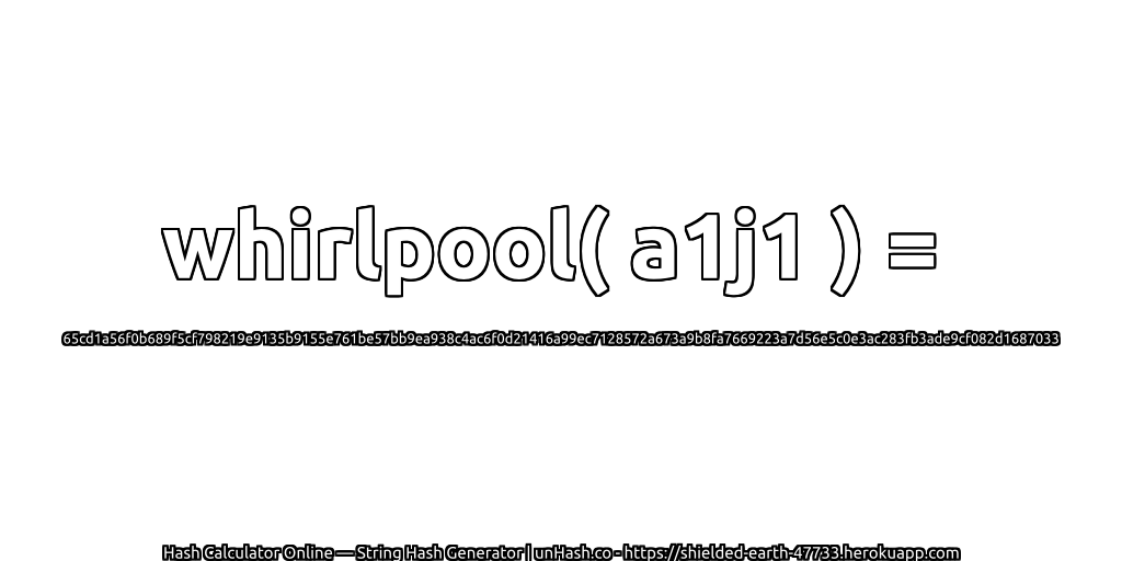 whirlpool( a1j1 ) = 65cd1a56f0b689f5cf798219e9135b9155e761be57bb9ea938c4ac6f0d21416a99ec7128572a673a9b8fa7669223a7d56e5c0e3ac283fb3ade9cf082d1687033 | unHash.co