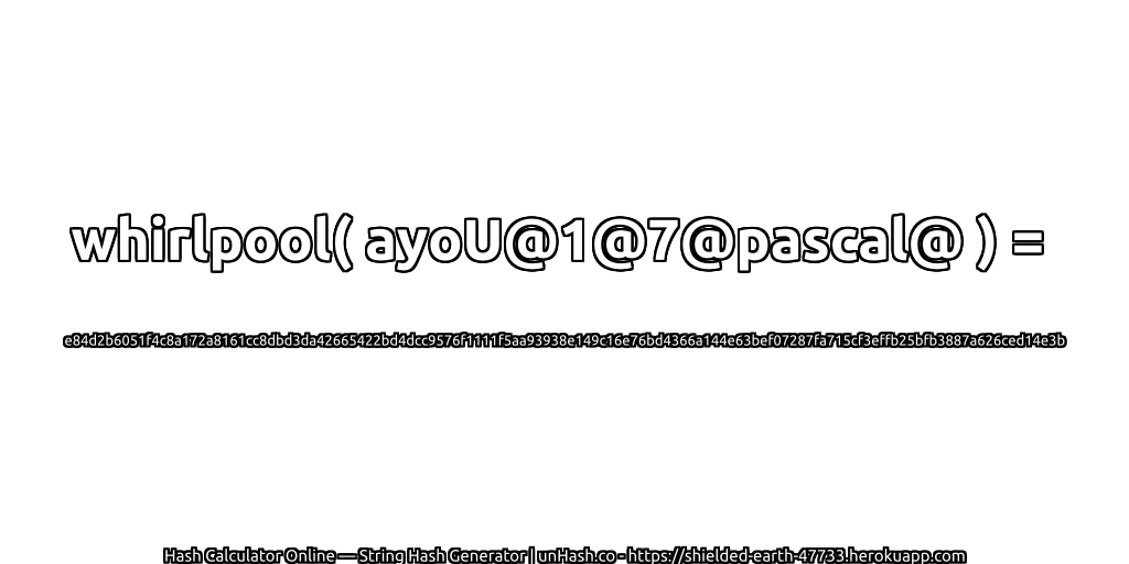 whirlpool( ayoU@1@7@pascal@ ) = e84d2b6051f4c8a172a8161cc8dbd3da42665422bd4dcc9576f1111f5aa93938e149c16e76bd4366a144e63bef07287fa715cf3effb25bfb3887a626ced14e3b | unHash.co