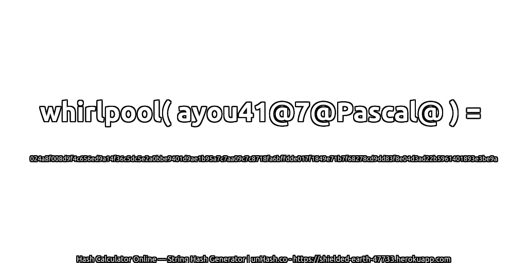 whirlpool( ayou41@7@Pascal@ ) = 024a8f008d9f4c656ed9a14f36c5dc5e2a0bbe9401d9ae1b95a7c7aa09c7c8718fa6bffdde017f1849e71b7f68278cd9dd83f8e04d3ad22b5961401893e3be9a | unHash.co
