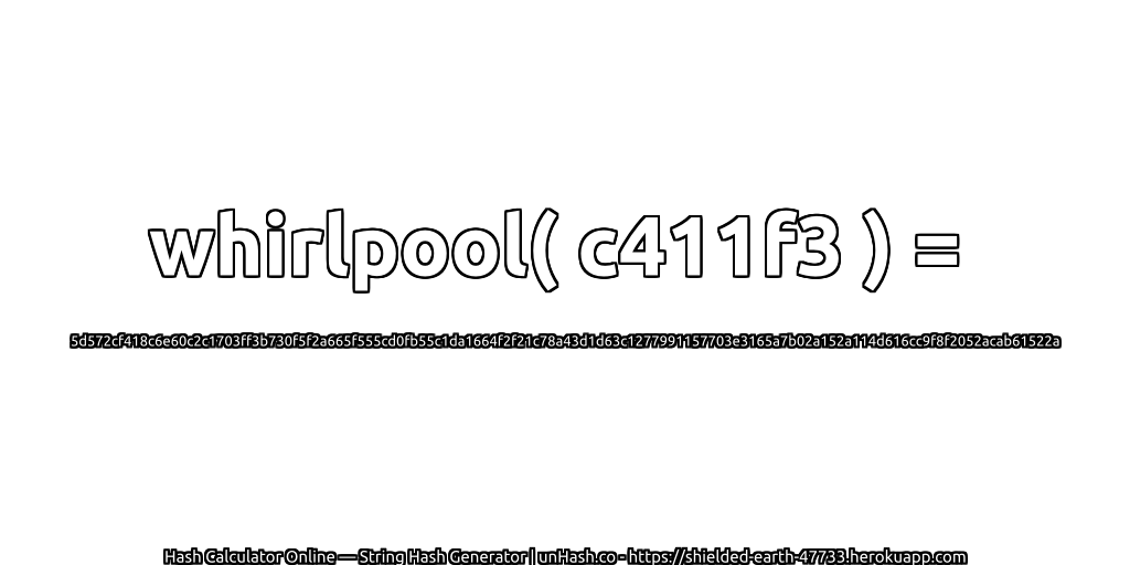 whirlpool( c411f3 ) = 5d572cf418c6e60c2c1703ff3b730f5f2a665f555cd0fb55c1da1664f2f21c78a43d1d63c1277991157703e3165a7b02a152a114d616cc9f8f2052acab61522a | unHash.co