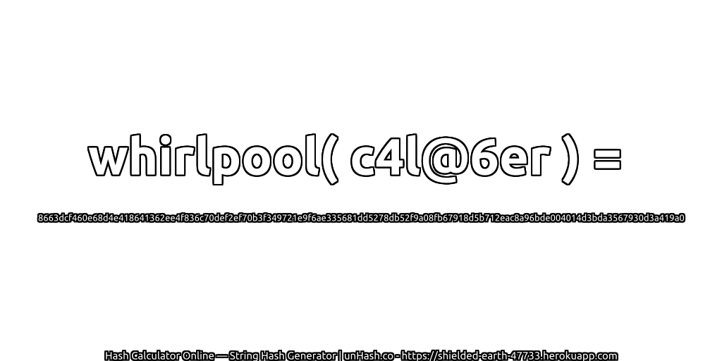 whirlpool( c4l@6er ) = 8663dcf460e68d4e418641362ee4f836c70def2ef70b3f349721e9f6ae335681dd5278db52f9a08fb67918d5b712eac8a96bde004014d3bda3567930d3a419a0 | unHash.co
