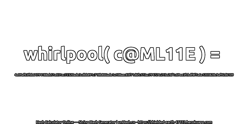 whirlpool( c@ML11E ) = 4e09afb3fbb64794188eb51e031ec72320ade3cdbb891c718b866ade1a108aec83f71d6fc173ac794724c213e26f1c69ee3fcbdf8f7a6e1203828c9af92d6109 | unHash.co