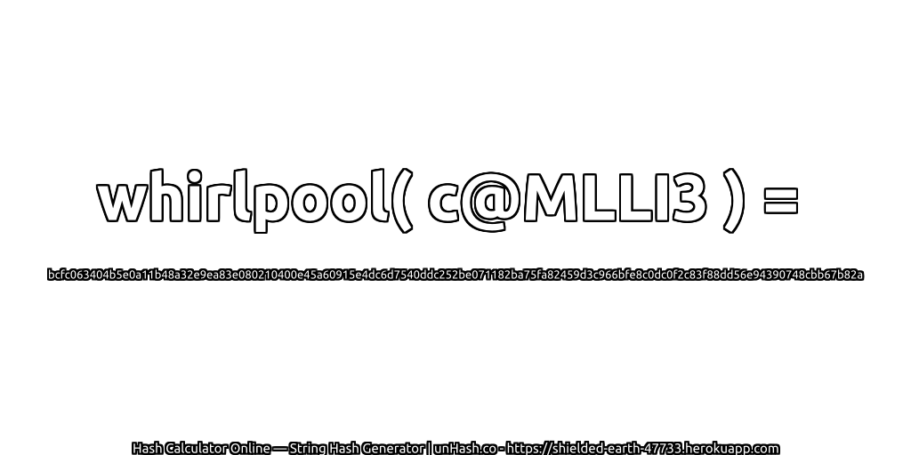 whirlpool( c@MLLI3 ) = bcfc063404b5e0a11b48a32e9ea83e080210400e45a60915e4dc6d7540ddc252be071182ba75fa82459d3c966bfe8c0dc0f2c83f88dd56e94390748cbb67b82a | unHash.co