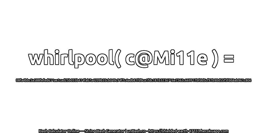 whirlpool( c@Mi11e ) = 08fa4bbc5a588fefed611ae1cad25b055b414fab7a4209b35cb049c94f7c4adb81fd9ca1fdc181b3236716e7362c669917bfdd5cf97b90d55f5fdd4ab961c806 | unHash.co